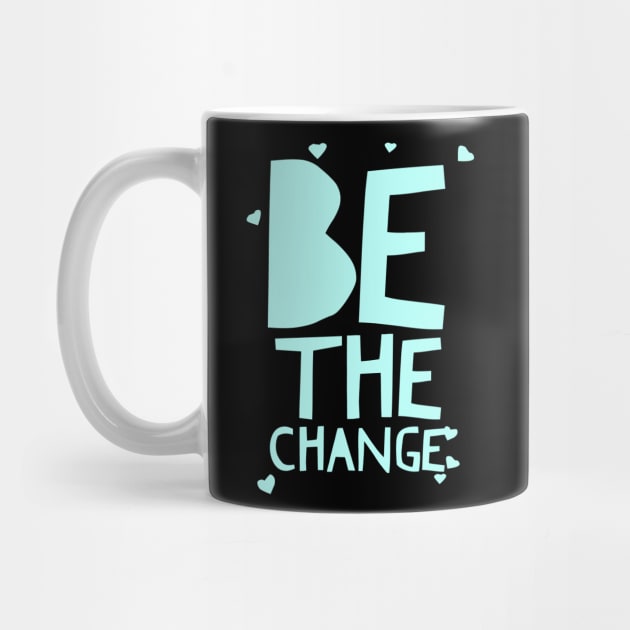 Be The Change Tee In Blue by twizzler3b